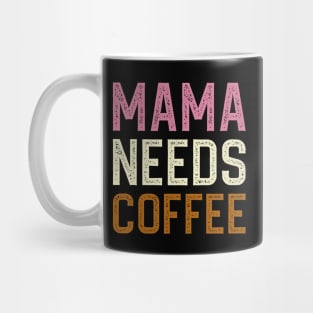 Mama Needs Coffee Mug